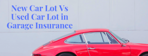Sign that reads: New Car Lot Vs Used Car Lot in Garage Insurance