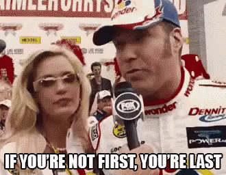 Ricky Bobby NASCAR driver saying, "If you're not first you're last."